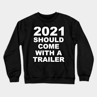 2021 Should Come With A Trailer White Lettering Crewneck Sweatshirt